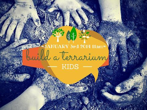 Build a Terrarium! Kids Workshop